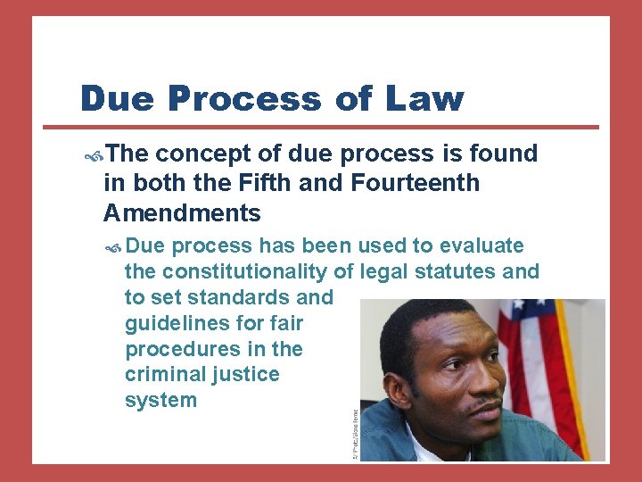 Due Process of Law The concept of due process is found in both the