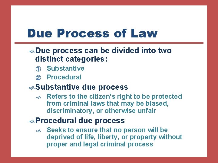 Due Process of Law Due process can be divided into two distinct categories: ①