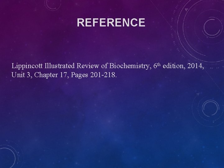 REFERENCE Lippincott Illustrated Review of Biochemistry, 6 th edition, 2014, Unit 3, Chapter 17, REFERENCE Lippincott Illustrated Review of Biochemistry, 6 th edition, 2014, Unit 3, Chapter 17,