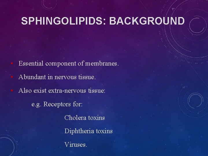 SPHINGOLIPIDS: BACKGROUND • Essential component of membranes. • Abundant in nervous tissue. • Also SPHINGOLIPIDS: BACKGROUND • Essential component of membranes. • Abundant in nervous tissue. • Also
