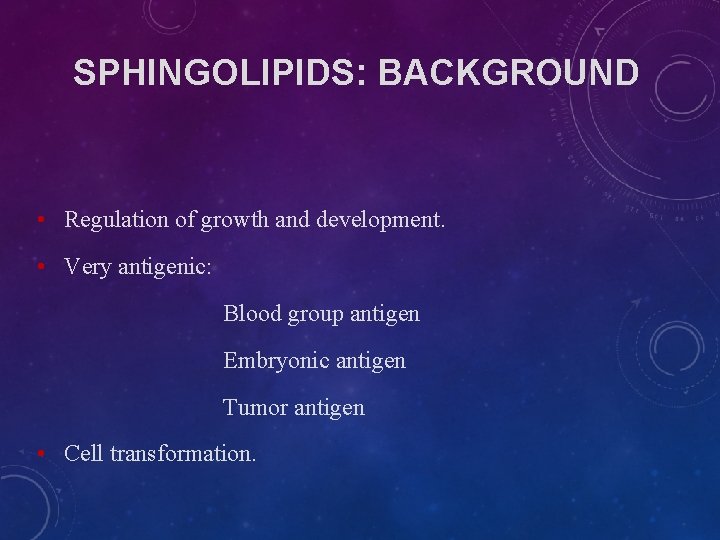 SPHINGOLIPIDS: BACKGROUND • Regulation of growth and development. • Very antigenic: Blood group antigen SPHINGOLIPIDS: BACKGROUND • Regulation of growth and development. • Very antigenic: Blood group antigen