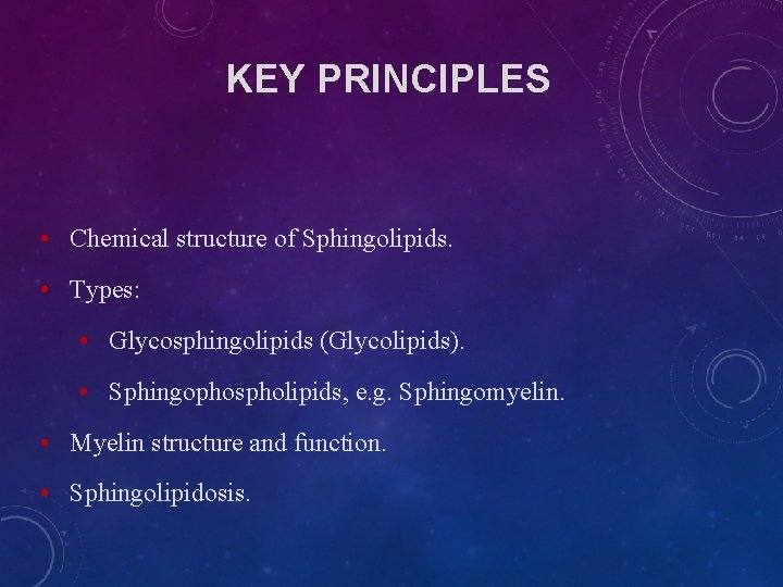 KEY PRINCIPLES • Chemical structure of Sphingolipids. • Types: • Glycosphingolipids (Glycolipids). • Sphingophospholipids, KEY PRINCIPLES • Chemical structure of Sphingolipids. • Types: • Glycosphingolipids (Glycolipids). • Sphingophospholipids,