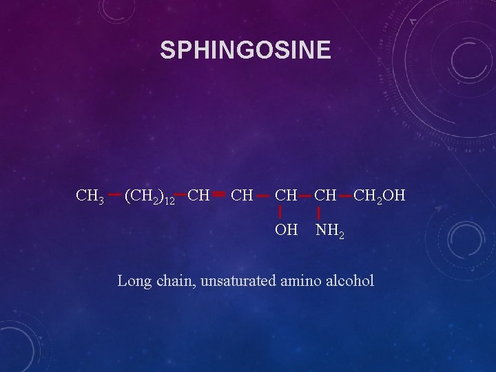 SPHINGOSINE CH 3 (CH 2)12 CH CH OH NH 2 CH 2 OH Long SPHINGOSINE CH 3 (CH 2)12 CH CH OH NH 2 CH 2 OH Long