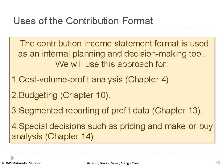 Uses of the Contribution Format The contribution income statement format is used as an