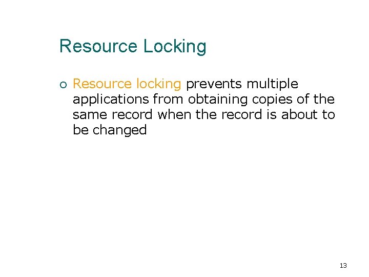 Resource Locking ¡ Resource locking prevents multiple applications from obtaining copies of the same