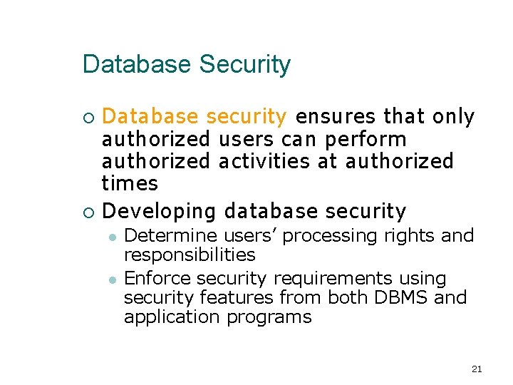 Database Security Database security ensures that only authorized users can perform authorized activities at