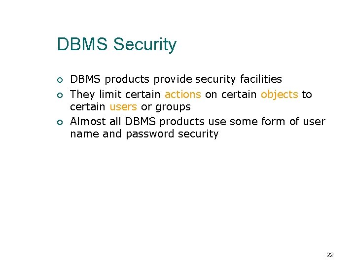 DBMS Security ¡ ¡ ¡ DBMS products provide security facilities They limit certain actions