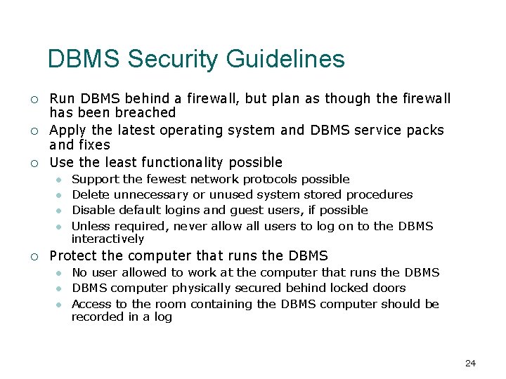 DBMS Security Guidelines ¡ ¡ ¡ Run DBMS behind a firewall, but plan as