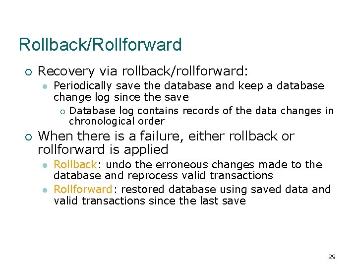 Rollback/Rollforward ¡ Recovery via rollback/rollforward: l ¡ Periodically save the database and keep a