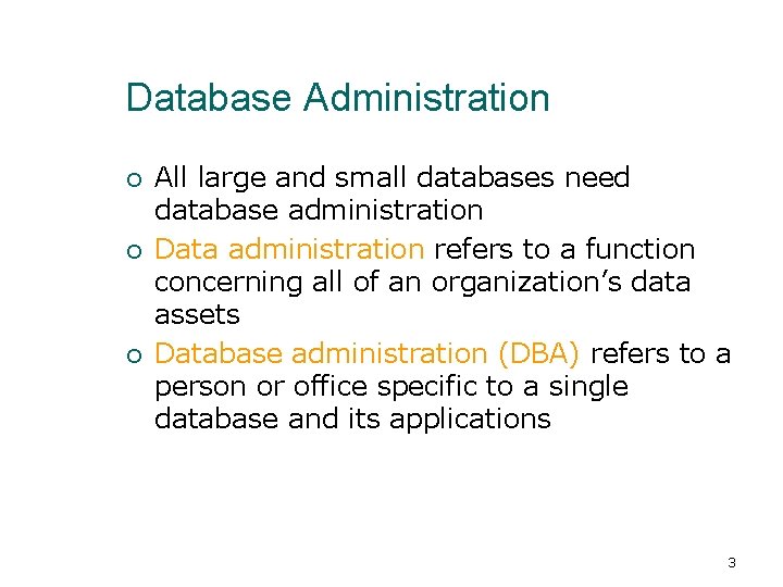 Database Administration ¡ ¡ ¡ All large and small databases need database administration Data