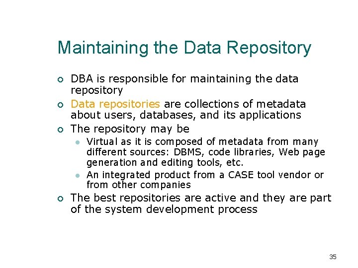 Maintaining the Data Repository ¡ ¡ ¡ DBA is responsible for maintaining the data