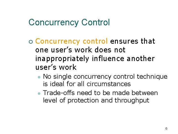 Concurrency Control ¡ Concurrency control ensures that one user’s work does not inappropriately influence