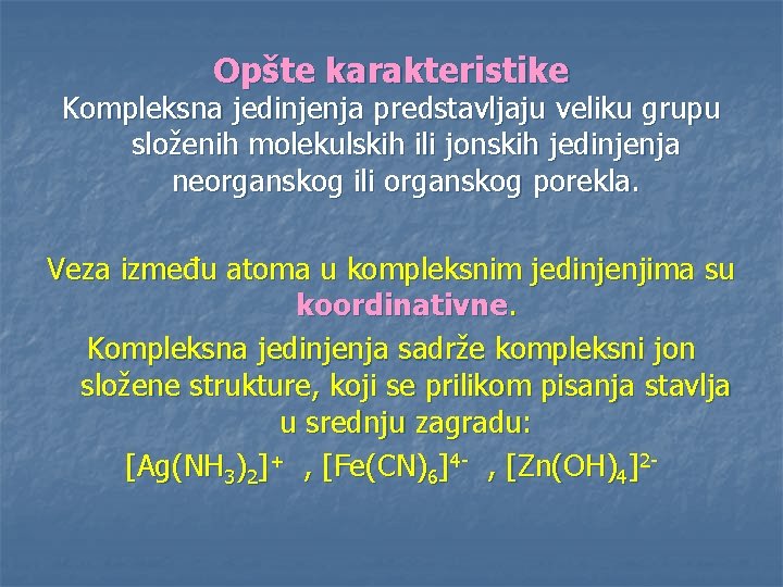 Opšte karakteristike Kompleksna jedinjenja predstavljaju veliku grupu složenih molekulskih ili jonskih jedinjenja neorganskog ili