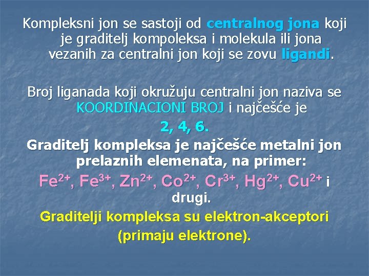 Kompleksni jon se sastoji od centralnog jona koji je graditelj kompoleksa i molekula ili