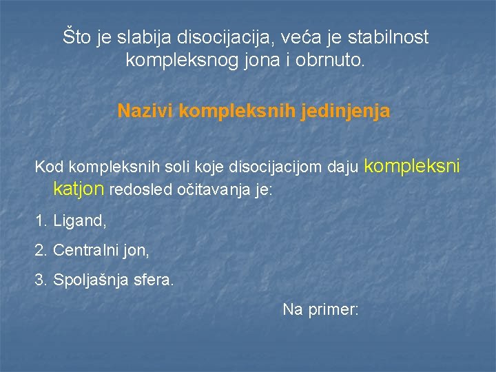 Što je slabija disocija, veća je stabilnost kompleksnog jona i obrnuto. Nazivi kompleksnih jedinjenja