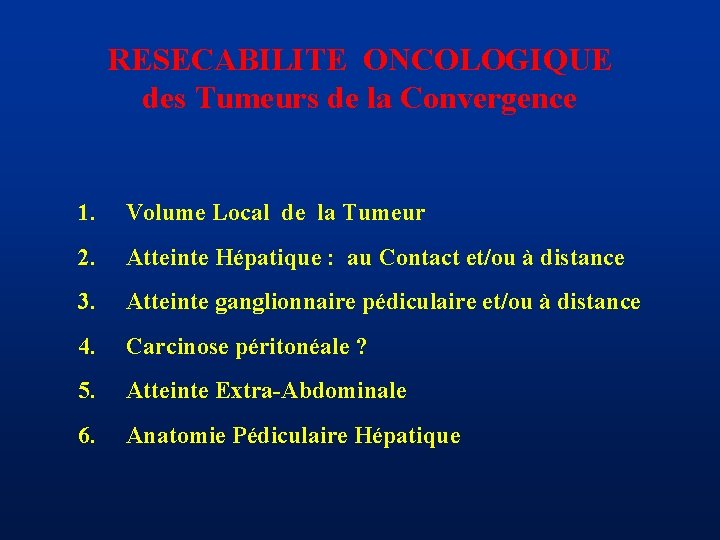 RESECABILITE ONCOLOGIQUE des Tumeurs de la Convergence 1. Volume Local de la Tumeur 2.
