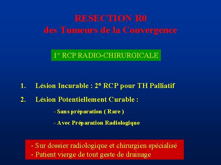 RESECTION R 0 des Tumeurs de la Convergence 1° RCP RADIO-CHIRURGICALE 1. Lésion Incurable