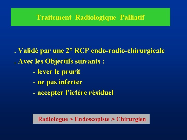 Traitement Radiologique Palliatif . Validé par une 2° RCP endo-radio-chirurgicale. Avec les Objectifs suivants