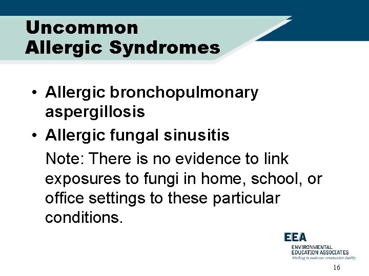 Uncommon Allergic Syndromes • Allergic bronchopulmonary aspergillosis • Allergic fungal sinusitis Note: There is