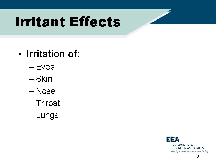 Irritant Effects • Irritation of: – Eyes – Skin – Nose – Throat –
