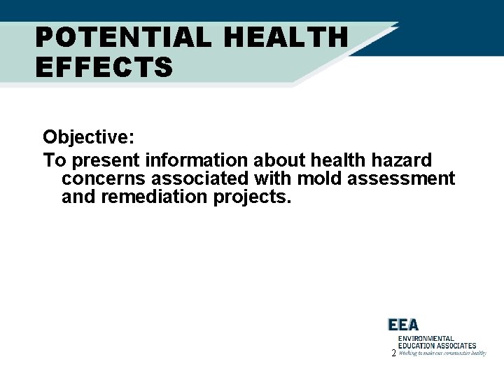 POTENTIAL HEALTH EFFECTS Objective: To present information about health hazard concerns associated with mold