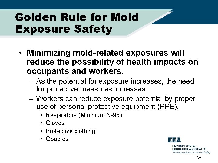 Golden Rule for Mold Exposure Safety • Minimizing mold-related exposures will reduce the possibility