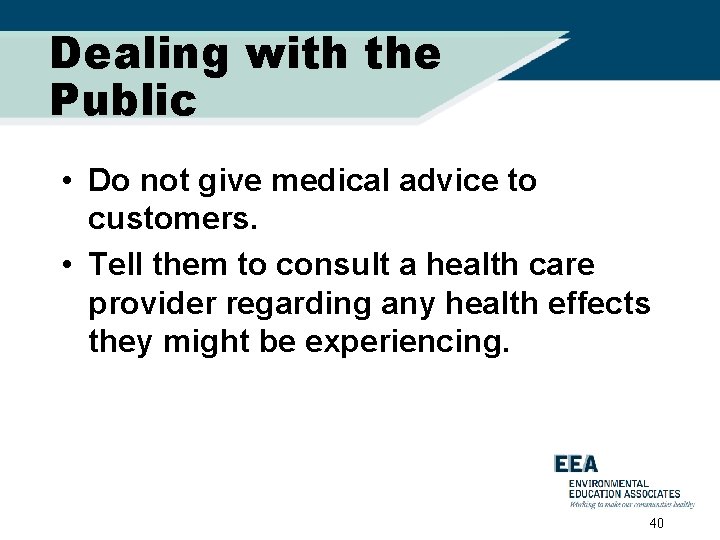 Dealing with the Public • Do not give medical advice to customers. • Tell