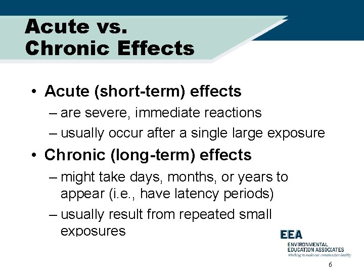 Acute vs. Chronic Effects • Acute (short-term) effects – are severe, immediate reactions –