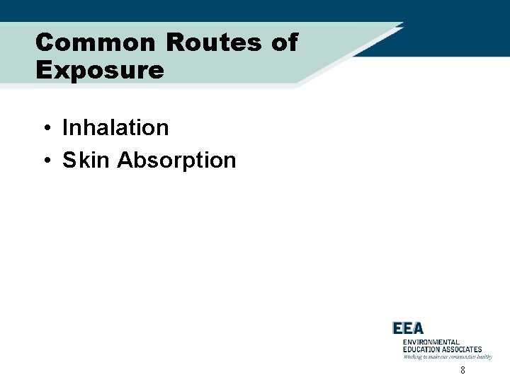 Common Routes of Exposure • Inhalation • Skin Absorption 8 