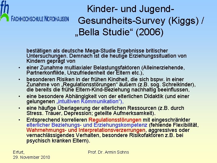  • • • Kinder- und Jugend. Gesundheits-Survey (Kiggs) / „Bella Studie“ (2006) bestätigen