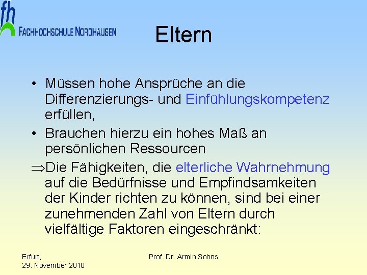 Eltern • Müssen hohe Ansprüche an die Differenzierungs- und Einfühlungskompetenz erfüllen, • Brauchen hierzu