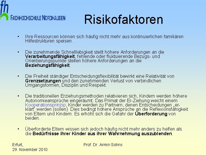 Risikofaktoren • Ihre Ressourcen können sich häufig nicht mehr aus kontinuierlichen familiären Hilfestrukturen speisen.