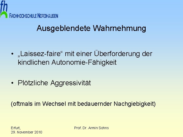 Ausgeblendete Wahrnehmung • „Laissez-faire“ mit einer Überforderung der kindlichen Autonomie-Fähigkeit • Plötzliche Aggressivität (oftmals