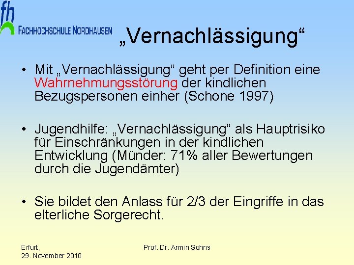 „Vernachlässigung“ • Mit „Vernachlässigung“ geht per Definition eine Wahrnehmungsstörung der kindlichen Bezugspersonen einher (Schone