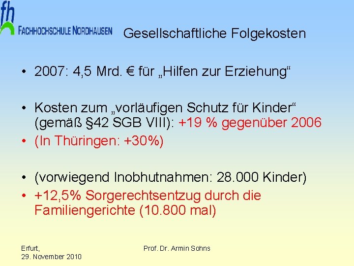 Gesellschaftliche Folgekosten • 2007: 4, 5 Mrd. € für „Hilfen zur Erziehung“ • Kosten