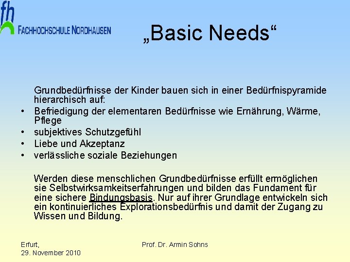 „Basic Needs“ • • Grundbedürfnisse der Kinder bauen sich in einer Bedürfnispyramide hierarchisch auf: