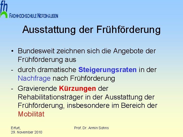 Ausstattung der Frühförderung • Bundesweit zeichnen sich die Angebote der Frühförderung aus - durch