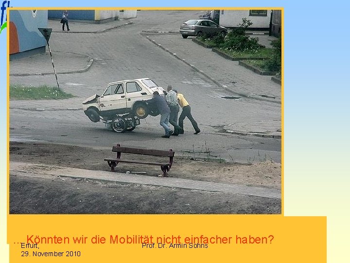 . . . Könnten wir die Mobilität nicht einfacher haben? Erfurt, Prof. Dr. Armin