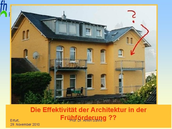  Die Effektivität der Architektur in der Frühförderung ? ? Prof. Dr. Armin Sohns