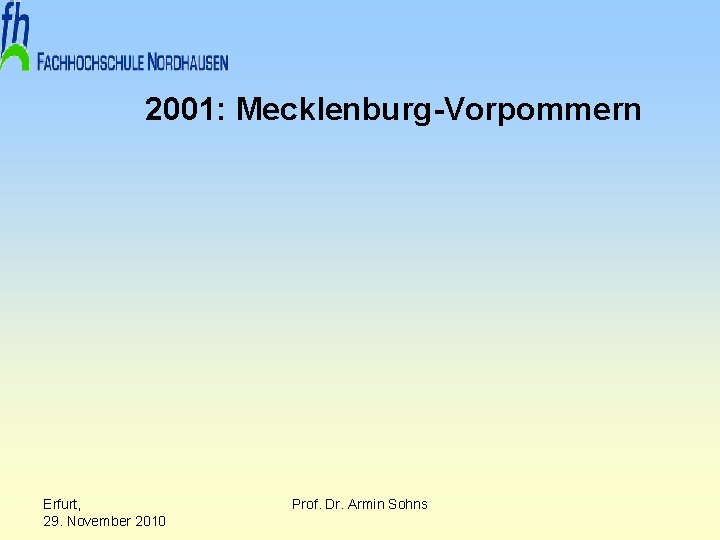 2001: Mecklenburg-Vorpommern Erfurt, 29. November 2010 Prof. Dr. Armin Sohns 