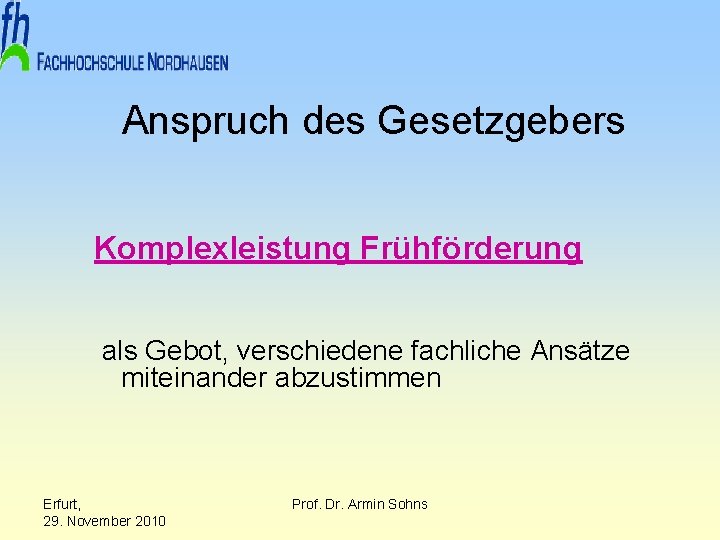 Anspruch des Gesetzgebers Komplexleistung Frühförderung als Gebot, verschiedene fachliche Ansätze miteinander abzustimmen Erfurt, 29.