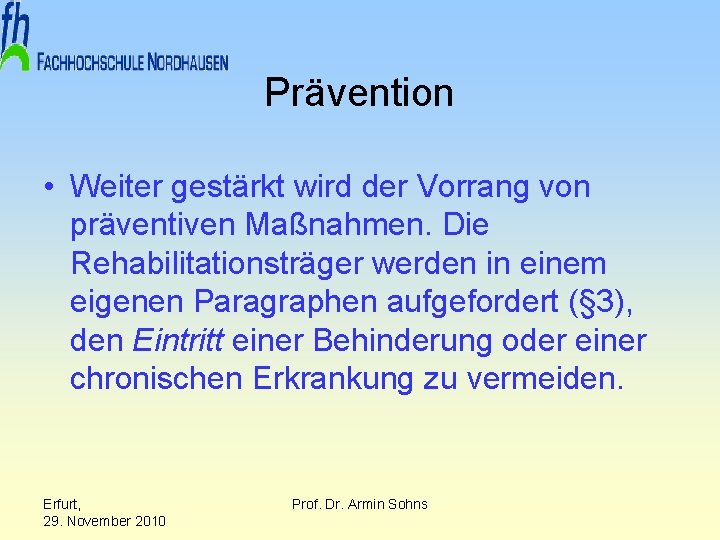 Prävention • Weiter gestärkt wird der Vorrang von präventiven Maßnahmen. Die Rehabilitationsträger werden in