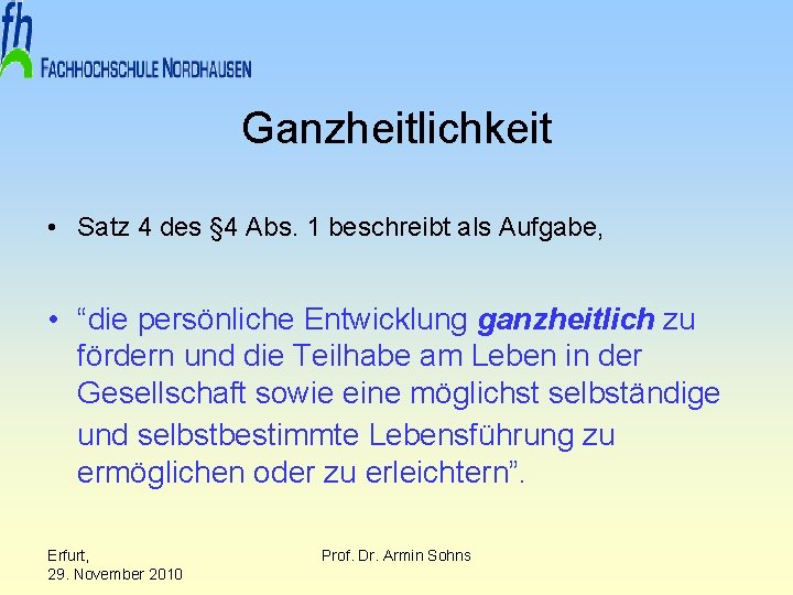 Ganzheitlichkeit • Satz 4 des § 4 Abs. 1 beschreibt als Aufgabe, • “die