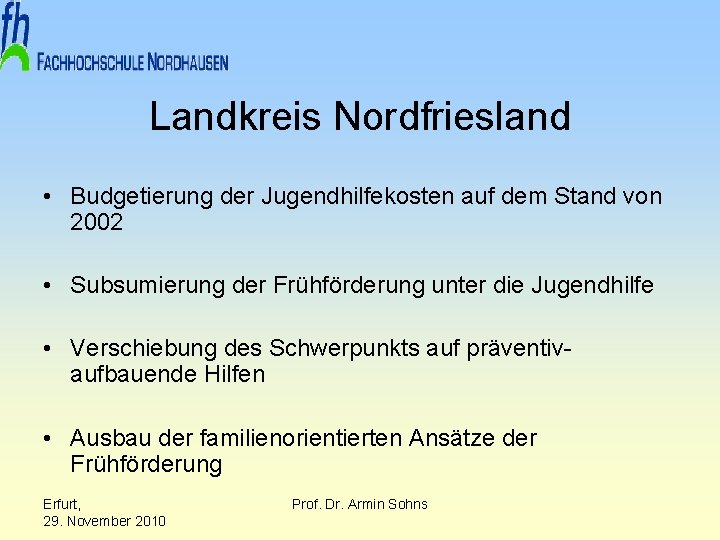 Landkreis Nordfriesland • Budgetierung der Jugendhilfekosten auf dem Stand von 2002 • Subsumierung der