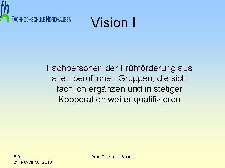 Vision I Fachpersonen der Frühförderung aus allen beruflichen Gruppen, die sich fachlich ergänzen und