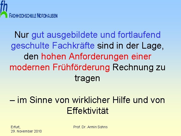 Nur gut ausgebildete und fortlaufend geschulte Fachkräfte sind in der Lage, den hohen Anforderungen