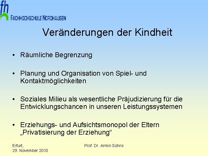 Veränderungen der Kindheit • Räumliche Begrenzung • Planung und Organisation von Spiel- und Kontaktmöglichkeiten