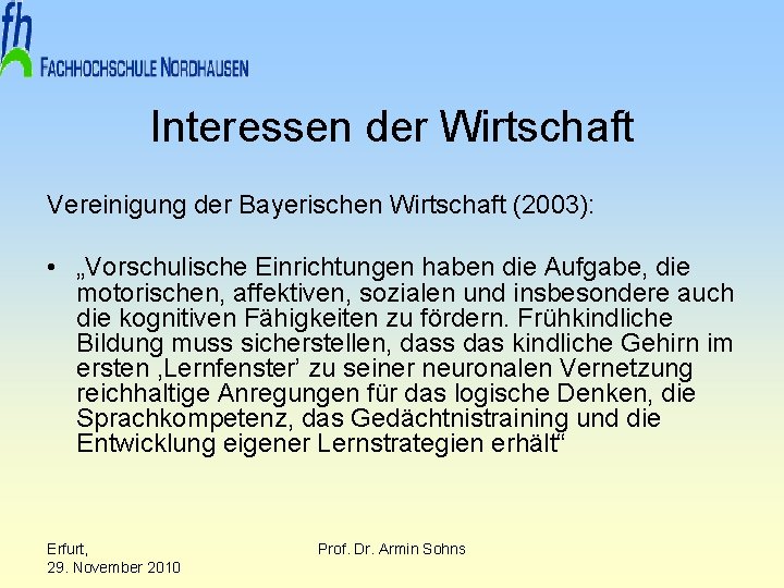 Interessen der Wirtschaft Vereinigung der Bayerischen Wirtschaft (2003): • „Vorschulische Einrichtungen haben die Aufgabe,