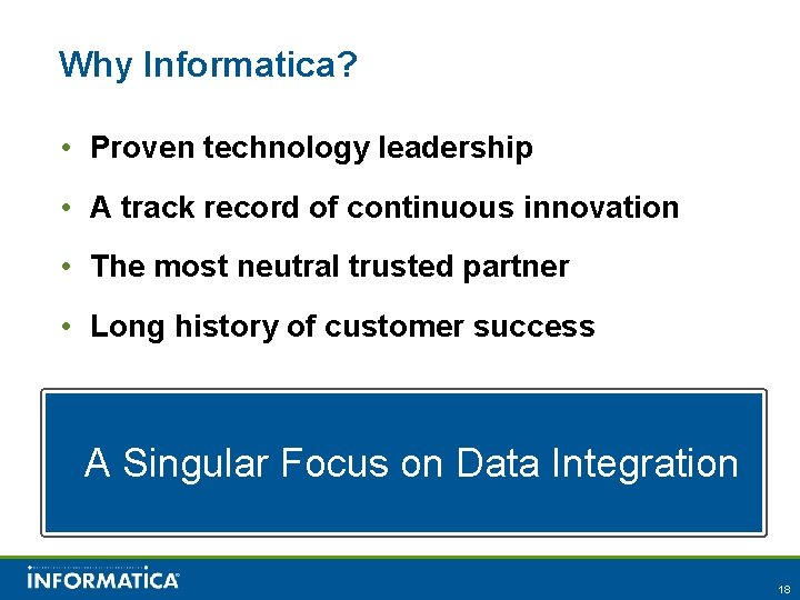 Why Informatica? • Proven technology leadership • A track record of continuous innovation •