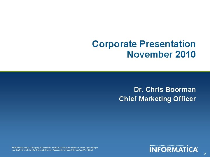 Corporate Presentation November 2010 Dr. Chris Boorman Chief Marketing Officer © 2010 Informatica. Company